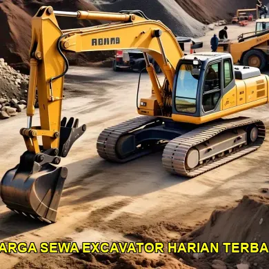 Panduan Lengkap Memilih Harga Sewa Excavator Harian Terbaik
